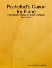 Image for Pachelbel&#39;s Canon for Piano - Pure Sheet Music By Lars Christian Lundholm