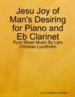 Image for Jesu Joy of Man&#39;s Desiring for Piano and Eb Clarinet - Pure Sheet Music By Lars Christian Lundholm