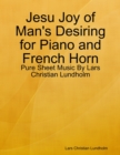 Image for Jesu Joy of Man&#39;s Desiring for Piano and French Horn - Pure Sheet Music By Lars Christian Lundholm