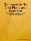 Image for Gymnopedie No. 3 for Piano and Recorder - Pure Sheet Music By Lars Christian Lundholm
