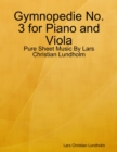 Image for Gymnopedie No. 3 for Piano and Viola - Pure Sheet Music By Lars Christian Lundholm