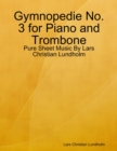 Image for Gymnopedie No. 3 for Piano and Trombone - Pure Sheet Music By Lars Christian Lundholm