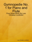 Image for Gymnopedie No. 1 for Piano and Flute - Pure Sheet Music By Lars Christian Lundholm
