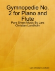 Image for Gymnopedie No. 2 for Piano and Flute - Pure Sheet Music By Lars Christian Lundholm