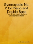 Image for Gymnopedie No. 2 for Piano and Double Bass - Pure Sheet Music By Lars Christian Lundholm