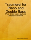Image for Traumerei for Piano and Double Bass - Pure Sheet Music By Lars Christian Lundholm