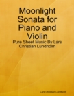 Image for Moonlight Sonata for Piano and Violin - Pure Sheet Music By Lars Christian Lundholm