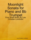 Image for Moonlight Sonata for Piano and Bb Trumpet - Pure Sheet Music By Lars Christian Lundholm