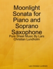 Image for Moonlight Sonata for Piano and Soprano Saxophone - Pure Sheet Music By Lars Christian Lundholm