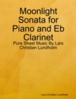 Image for Moonlight Sonata for Piano and Eb Clarinet - Pure Sheet Music By Lars Christian Lundholm