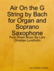 Image for Air On the G String by Bach for Organ and Soprano Saxophone - Pure Sheet Music By Lars Christian Lundholm