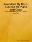 Image for Ave Maria By Bach-Gounod for Piano and Oboe - Pure Sheet Music By Lars Christian Lundholm
