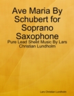 Image for Ave Maria By Schubert for Soprano Saxophone - Pure Lead Sheet Music By Lars Christian Lundholm