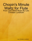 Image for Chopin&#39;s Minute Waltz for Flute - Pure Lead Sheet Music By Lars Christian Lundholm