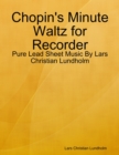 Image for Chopin&#39;s Minute Waltz for Recorder - Pure Lead Sheet Music By Lars Christian Lundholm
