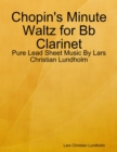 Image for Chopin&#39;s Minute Waltz for Bb Clarinet - Pure Lead Sheet Music By Lars Christian Lundholm