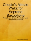 Image for Chopin&#39;s Minute Waltz for Soprano Saxophone - Pure Lead Sheet Music By Lars Christian Lundholm