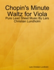 Image for Chopin&#39;s Minute Waltz for Viola - Pure Lead Sheet Music By Lars Christian Lundholm