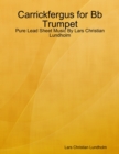 Image for Carrickfergus for Bb Trumpet - Pure Lead Sheet Music By Lars Christian Lundholm