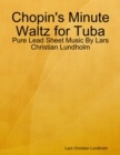 Image for Chopin&#39;s Minute Waltz for Tuba - Pure Lead Sheet Music By Lars Christian Lundholm