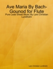 Image for Ave Maria By Bach-Gounod for Flute - Pure Lead Sheet Music By Lars Christian Lundholm