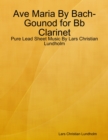 Image for Ave Maria By Bach-Gounod for Bb Clarinet - Pure Lead Sheet Music By Lars Christian Lundholm