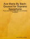 Image for Ave Maria By Bach-Gounod for Soprano Saxophone - Pure Lead Sheet Music By Lars Christian Lundholm