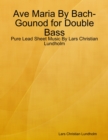 Image for Ave Maria By Bach-Gounod for Double Bass - Pure Lead Sheet Music By Lars Christian Lundholm
