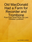 Image for Old MacDonald Had a Farm for Recorder and Trombone - Pure Duet Sheet Music By Lars Christian Lundholm