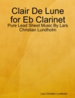 Image for Clair De Lune for Eb Clarinet - Pure Lead Sheet Music By Lars Christian Lundholm