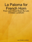 Image for La Paloma for French Horn - Pure Lead Sheet Music By Lars Christian Lundholm