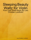 Image for Sleeping Beauty Waltz for Violin - Pure Lead Sheet Music By Lars Christian Lundholm