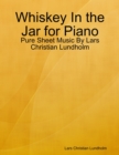Image for Whiskey In the Jar for Piano - Pure Sheet Music By Lars Christian Lundholm