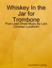Image for Whiskey In the Jar for Trombone - Pure Lead Sheet Music By Lars Christian Lundholm