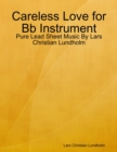 Image for Careless Love for Bb Instrument - Pure Lead Sheet Music By Lars Christian Lundholm