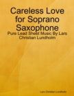 Image for Careless Love for Soprano Saxophone - Pure Lead Sheet Music By Lars Christian Lundholm