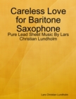 Image for Careless Love for Baritone Saxophone - Pure Lead Sheet Music By Lars Christian Lundholm