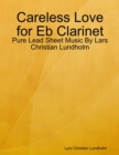 Image for Careless Love for Eb Clarinet - Pure Lead Sheet Music By Lars Christian Lundholm