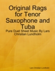 Image for Original Rags for Tenor Saxophone and Tuba - Pure Duet Sheet Music By Lars Christian Lundholm