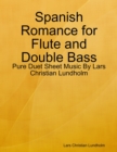 Image for Spanish Romance for Flute and Double Bass - Pure Duet Sheet Music By Lars Christian Lundholm