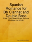 Image for Spanish Romance for Bb Clarinet and Double Bass - Pure Duet Sheet Music By Lars Christian Lundholm