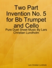 Image for Two Part Invention No. 5 for Bb Trumpet and Cello - Pure Duet Sheet Music By Lars Christian Lundholm