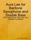 Image for Aura Lee for Baritone Saxophone and Double Bass - Pure Duet Sheet Music By Lars Christian Lundholm