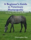 Image for Beginner&#39;s Guide to Veterinary Homeopathy: For Dogs, Cats, Horses &amp; Others