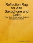 Image for Reflection Rag for Alto Saxophone and Cello - Pure Duet Sheet Music By Lars Christian Lundholm