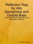 Image for Reflection Rag for Alto Saxophone and Double Bass - Pure Duet Sheet Music By Lars Christian Lundholm