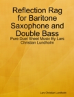 Image for Reflection Rag for Baritone Saxophone and Double Bass - Pure Duet Sheet Music By Lars Christian Lundholm