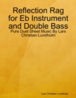 Image for Reflection Rag for Eb Instrument and Double Bass - Pure Duet Sheet Music By Lars Christian Lundholm