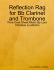 Image for Reflection Rag for Bb Clarinet and Trombone - Pure Duet Sheet Music By Lars Christian Lundholm