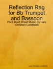 Image for Reflection Rag for Bb Trumpet and Bassoon - Pure Duet Sheet Music By Lars Christian Lundholm